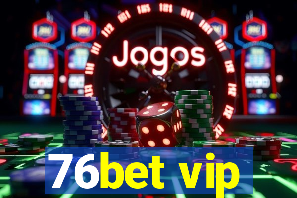 76bet vip